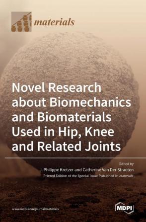 Novel Research about Biomechanics and Biomaterials Used in Hip Knee and Related Joints