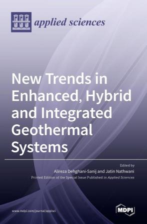 New Trends in Enhanced Hybrid and Integrated Geothermal Systems