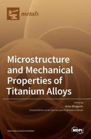 Microstructure and Mechanical Properties of Titanium Alloys