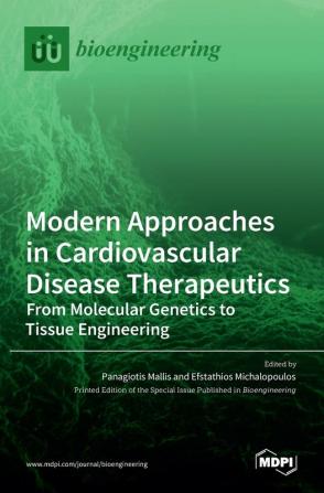 Modern Approaches in Cardiovascular Disease Therapeutics: From Molecular Genetics to Tissue Engineering