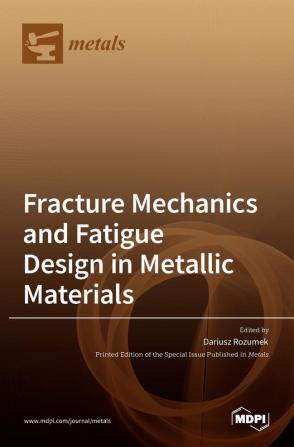 Fracture Mechanics and Fatigue Design in Metallic Materials