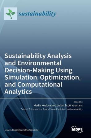 Sustainability Analysis and Environmental Decision-Making Using Simulation Optimization and Computational Analytics