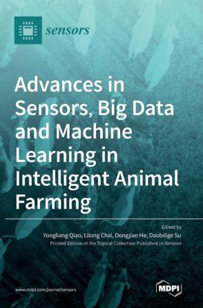 Advances in Sensors Big Data and Machine Learning in Intelligent Animal Farming