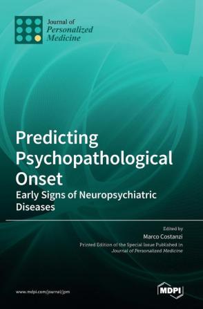 Predicting Psychopathological Onset: Early Signs of Neuropsychiatric Diseases