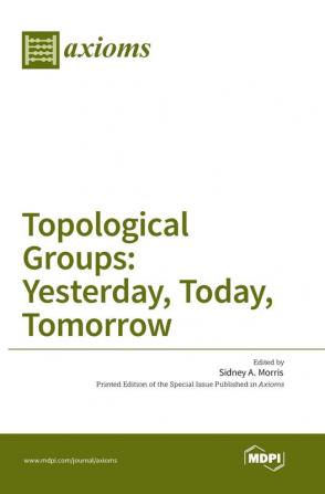 Topological Groups: Yesterday Today Tomorrow