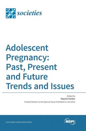 Adolescent Pregnancy: Past Present and Future Trends and Issues