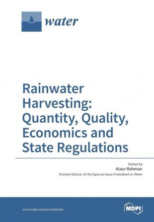 Rainwater Harvesting: Quantity Quality Economics and State Regulations