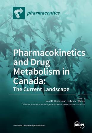 Pharmacokinetics and Drug Metabolism in Canada: The Current Landscape