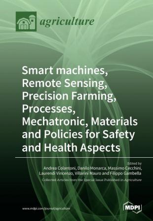 Smart machines Remote Sensing Precision Farming Processes Mechatronic Materials and Policies for Safety and Health Aspects