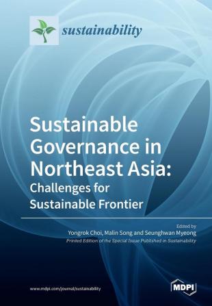 Sustainable Governance in Northeast Asia Challenges for Sustainable Frontier