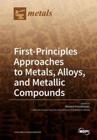 First-Principles Approaches to Metals Alloys and Metallic Compounds