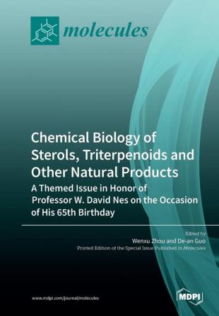 Chemical Biology of Sterols Triterpenoids and Other Natural Products: A Themed Issue in Honor of Professor W. David Nes on the Occasion of His 65th Birthday