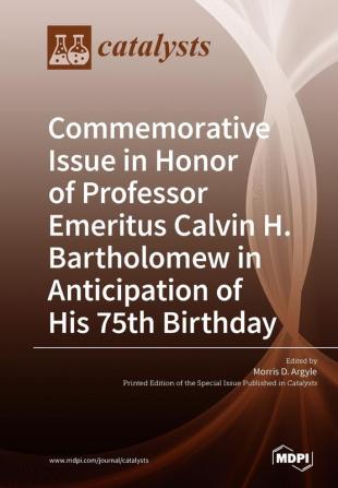 Commemorative Issue in Honor of Professor Emeritus Calvin H. Bartholomew in Anticipation of His 75th Birthday