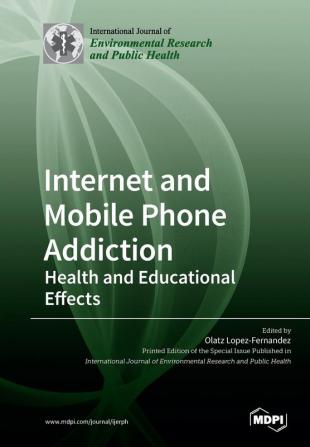 Internet and Mobile Phone Addiction: Health and Educational Effects