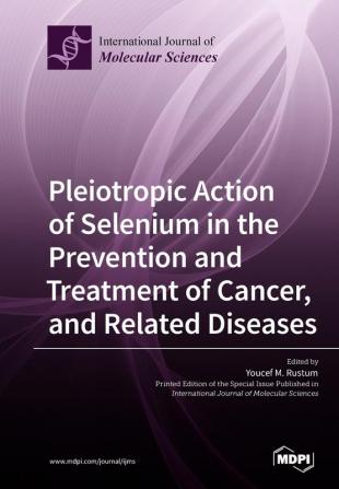 Pleiotropic Action of Selenium in the Prevention and Treatment of Cancer and Related Diseases