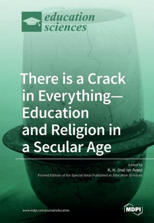 There is a Crack in Everything-Education and Religion in a Secular Age