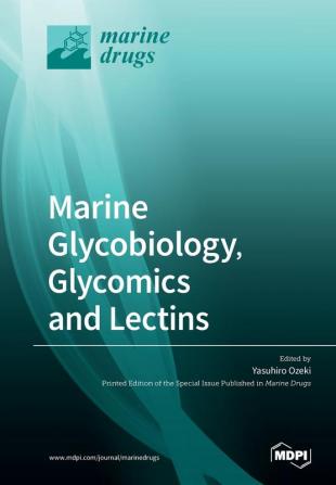 Marine Glycobiology Glycomics and Lectins