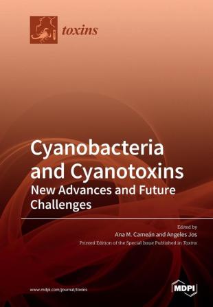 Cyanobacteria and Cyanotoxins: : New Advances and Future Challenges