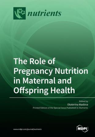 The Role of Pregnancy Nutrition in Maternal and Offspring Health