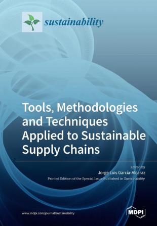 Tools Methodologies and Techniques Applied to Sustainable Supply Chains