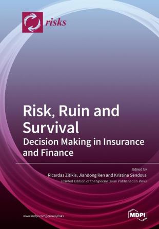 Risk Ruin and Survival: Decision Making in Insurance and Finance