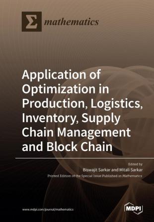 Application of Optimization in Production Logistics Inventory Supply Chain Management and Block Chain