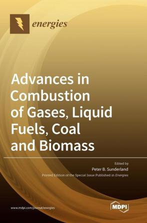 Advances in Combustion of Gases Liquid Fuels Coal and Biomass