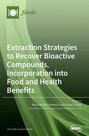 Extraction Strategies to Recover Bioactive Compounds Incorporation into Food and Health Benefits