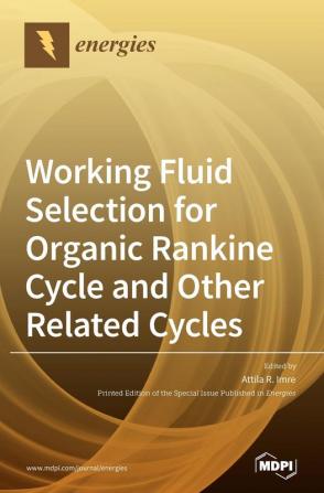 Working Fluid Selection for Organic Rankine Cycle and Other Related Cycles