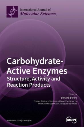 Carbohydrate-Active Enzymes: Structure Activity and Reaction Products