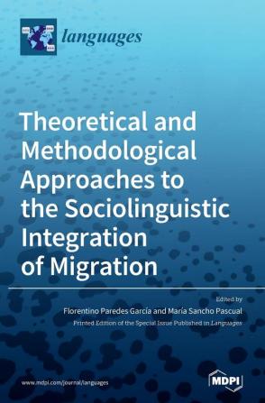 Theoretical and Methodological Approaches to the Sociolinguistic Integration of Migration