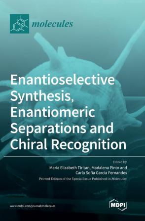 Enantioselective Synthesis Enantiomeric Separations and Chiral Recognition