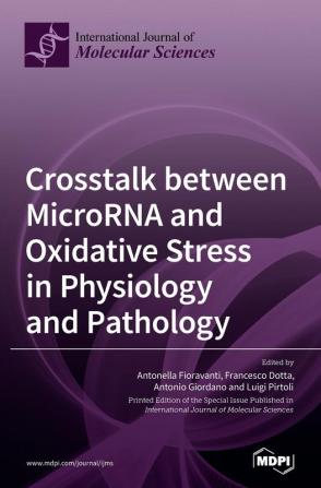 Crosstalk between MicroRNA and Oxidative Stress in Physiology and Pathology