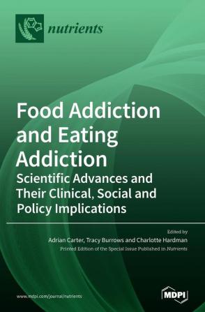 Food Addiction and Eating Addiction: Scientific Advances and Their Clinical Social and Policy Implications