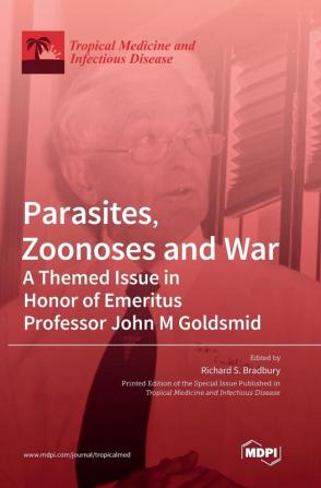 Parasites Zoonoses and War: A Themed Issue in Honor of Emeritus Professor John M Goldsmid