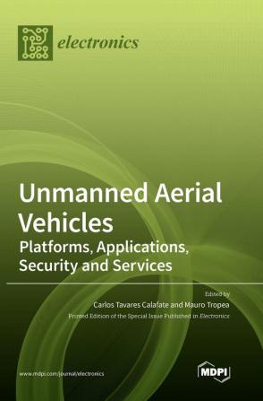 Unmanned Aerial Vehicles: Platforms Applications Security and Services