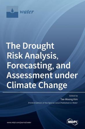 The Drought Risk Analysis Forecasting and Assessment under Climate Change