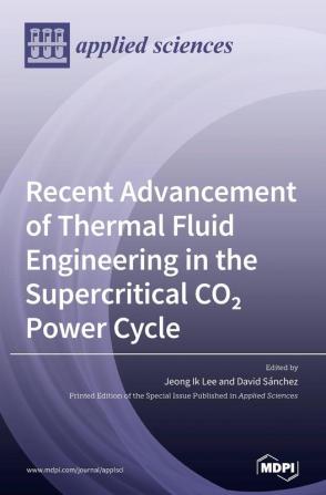 Recent Advancement of Thermal Fluid Engineering in the Supercritical CO2 Power Cycle