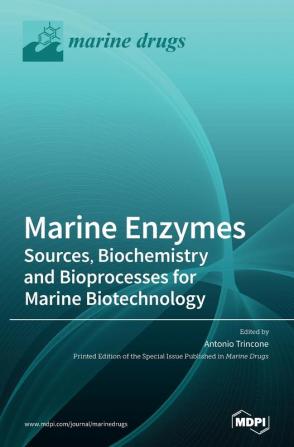 Marine Enzymes: Sources Biochemistry and Bioprocesses for Marine Biotechnology