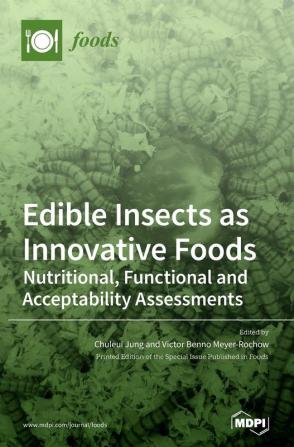 Edible Insects as Innovative Foods: Nutritional Functional and Acceptability Assessments