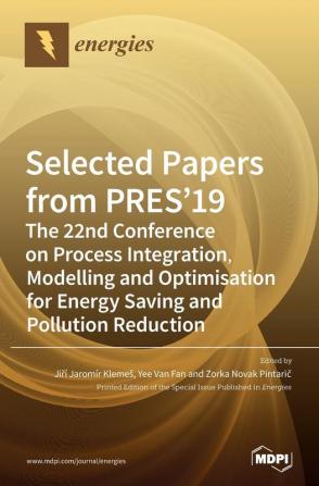 Selected Papers from PRES'19: The 22nd Conference on Process Integration Modelling and Optimisation for Energy Saving and Pollution Reduction