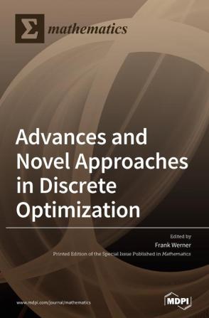 Advances and Novel Approaches in Discrete Optimization