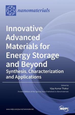 Innovative Advanced Materials for Energy Storage and Beyond: Synthesis Characterization and Applications