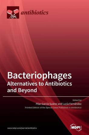 Bacteriophages: Alternatives to Antibiotics and Beyond