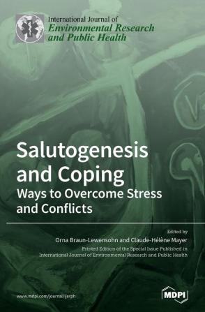 Salutogenesis and Coping: Ways to Overcome Stress and Conflicts