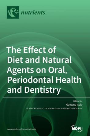 The Effect of Diet and Natural Agents on Oral Periodontal Health and Dentistry