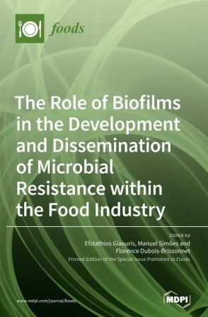 The Role of Biofilms in the Development and Dissemination of Microbial Resistance within the Food Industry