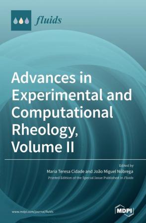 Advances in Experimental and Computational Rheology Volume II