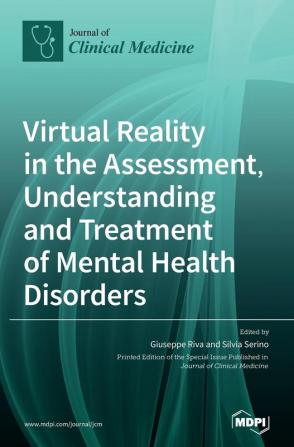 Virtual Reality in the Assessment Understanding and Treatment of Mental Health Disorders