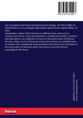 Law of Landlord and Tenant as Administered in Bengal: Act VIII of 1869 B.C. Second Edition